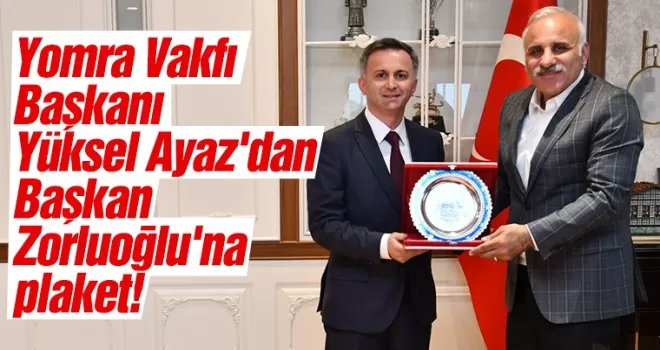 Yomra Vakfı Başkanı Yüksel Ayaz’dan Başkan Zorluoğlu’na plaket! 