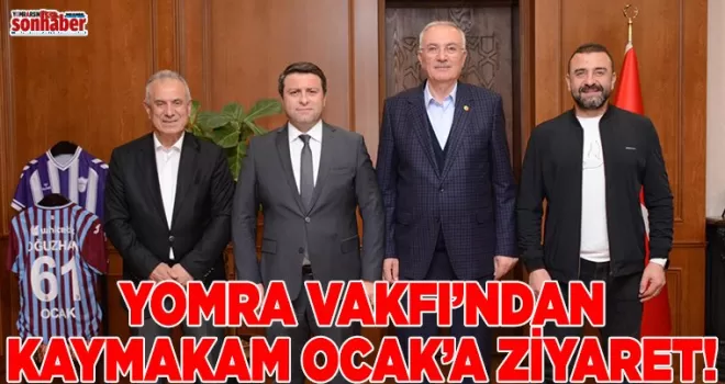Yomra Vakfı’ndan Kaymakam Ocak’a Ziyaret