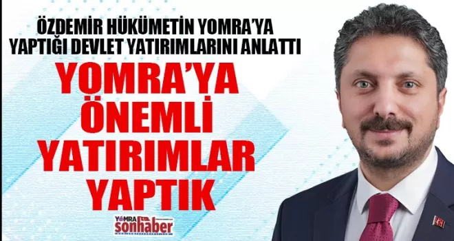 YOMRA’YA ÖNEMLİ  YATIRIMLAR YAPTIK