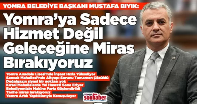 Yomra’ya Sadece  Hizmet Değil Miras Bırakıyoruz