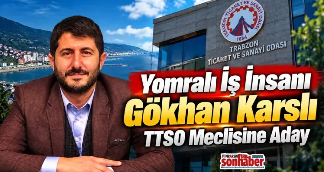 Yomralı İş İnsanı Gökhan Karslı TTSO Meclisine Aday