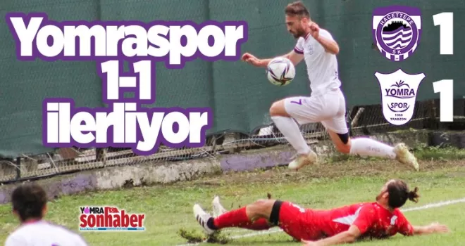 Yomraspor 1-1 ilerliyor
