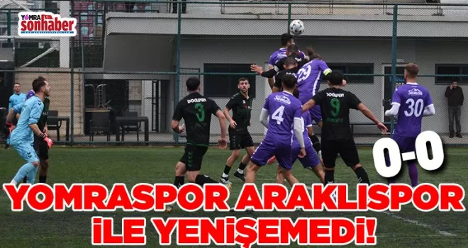 Yomraspor Araklıspor ile Yenişemedi