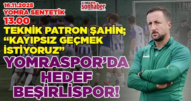 Yomraspor’da Beşirlispor Maçı Öncesi Moral Mesajı: “Kayıpsız Geçmek İstiyoruz”