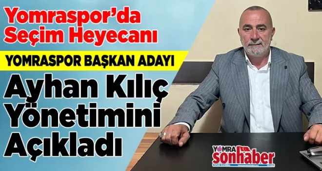 Yomraspor’da Seçim Heyecanı Ayhan Kılıç Yönetimini Açıkladı