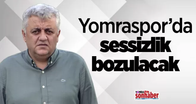Yomraspor’da sessizlik bozulacak