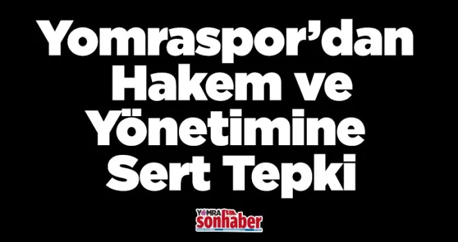 Yomraspor’dan Hakem ve Yönetimine Sert Tepki