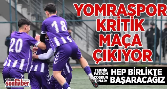 YOMRASPOR KRİTİK MAÇA ÇIKIYOR