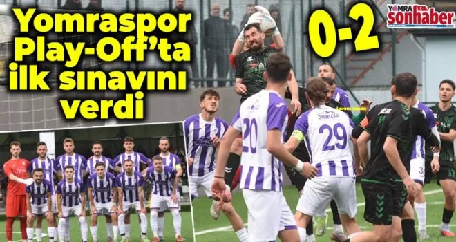 Yomraspor  Play-Off’ta  ilk sınavını verdi