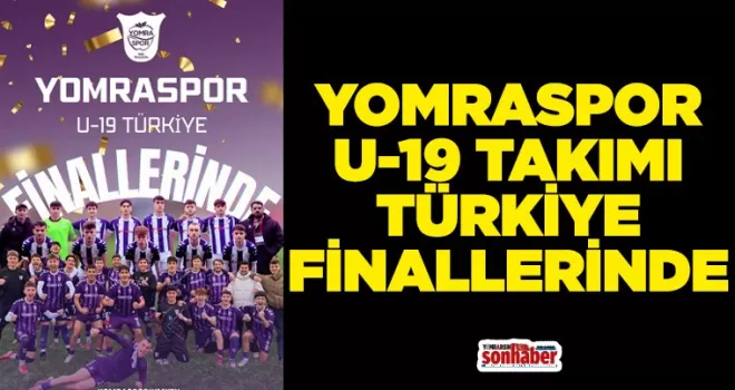 YOMRASPOR U-19 TAKIMI TÜRKİYE FİNALLERİNDE