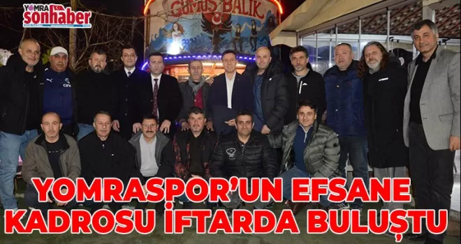 YOMRASPOR’UN EFSANE KADROSU İFTARDA BULUŞTU