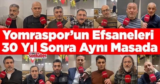 Yomraspor’un Efsaneleri  30 Yıl Sonra Aynı Masada