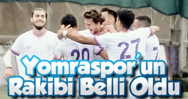 Yomraspor’un rakibi belli oldu