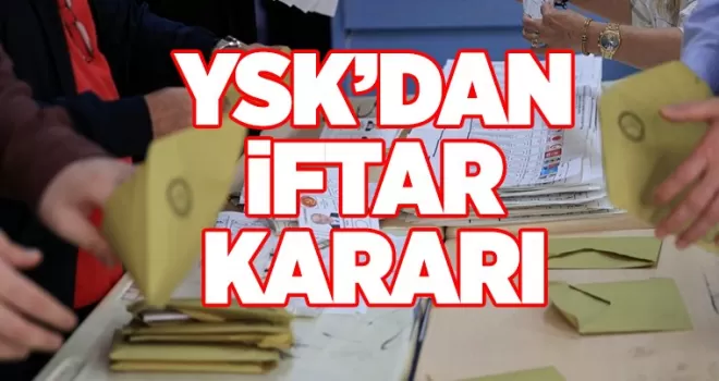 YSK’dan iftar kararı!
