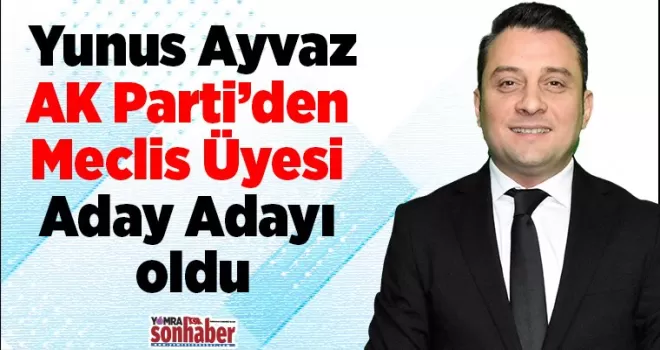 Yunus Ayvaz AK Parti’den  Meclis Üyesi Aday Adayı oldu