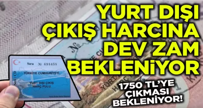Yurt dışı çıkış harcı için beklenen zam oranı