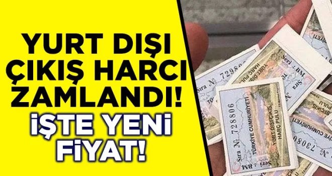 Yurt dışı çıkış harcı zamlandı! İşte yeni fiyat