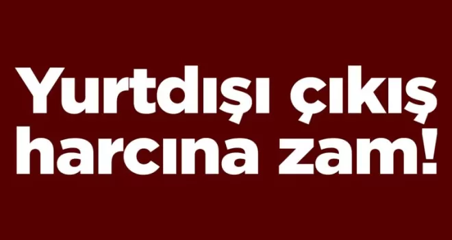 Yurtdışı çıkış harcına zam!