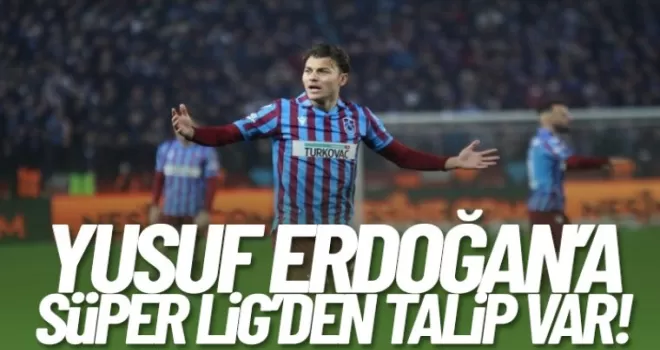 Yusuf Erdoğan'a süper ligden talip var!