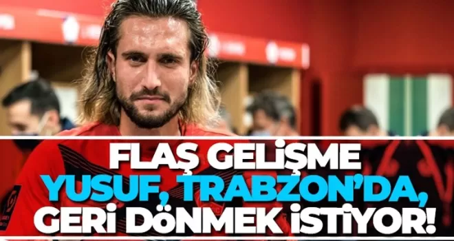 Yusuf Yazıcı Trabzonspor'a dönmek istiyor
