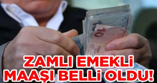 Zamlı emekli maaşı belli oldu