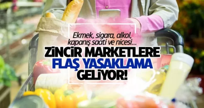 Zincir marketlere flaş yasaklama geliyor