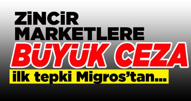  Zincir marketlere şok! 2 Milyar 671 Milyon TL'lik ceza! İlk tepki Migros'tan...