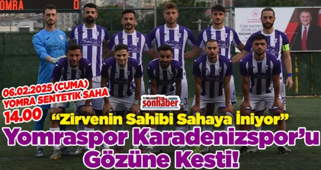 “Zirvenin Sahibi Sahaya İniyor: Yomraspor Karadenizspor’u Gözüne Kestirdi”