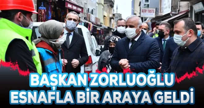Zorluoğlu Çarşı Mahallesi Esnafı ile bir araya geldi