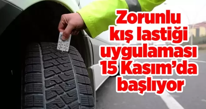 Zorunlu kış lastiği uygulaması 15 Kasım’da başlıyor