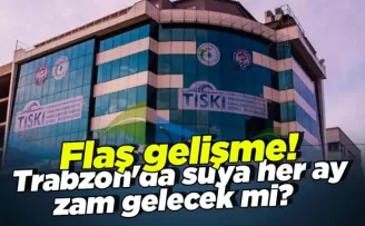 Flaş gelişme! Trabzon'da suya her ay zam gelecek mi?