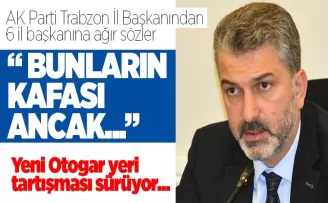 Trabzon AK Parti'den 6 il başkanına ağır sözler: Bunların kafası ancak...