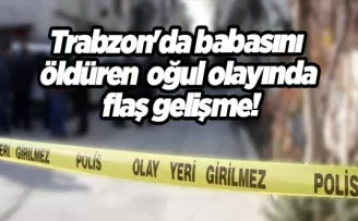 Trabzon’da babasını öldüren oğul olayında flaş gelişme! Cezaevine gönderildi