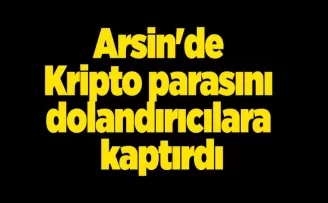 Trabzon’da bu da görüldü! Arsin’de Kripto parasını dolandırıcılara kaptırdı