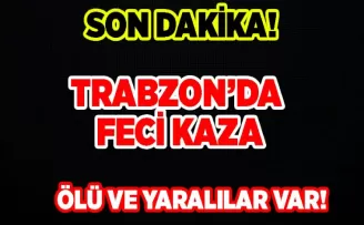 Trabzon’da feci kaza!