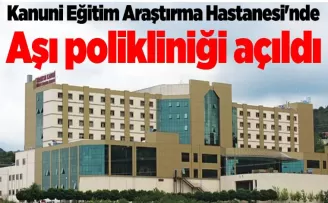 Trabzon Kanuni Eğitim Araştırma Hastanesi’nde aşı polikliniği açıldı