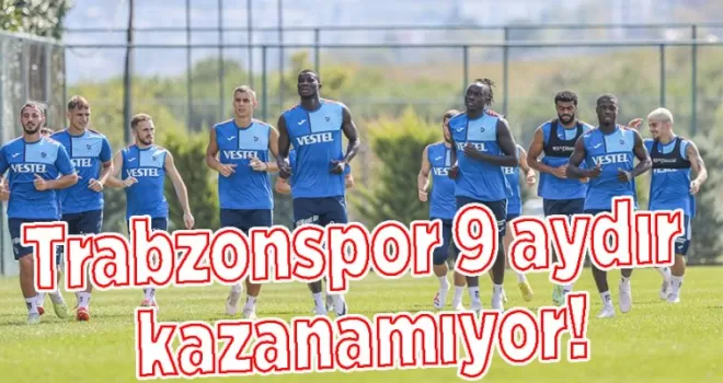Trabzonspor 9 aydır kazanamıyor!