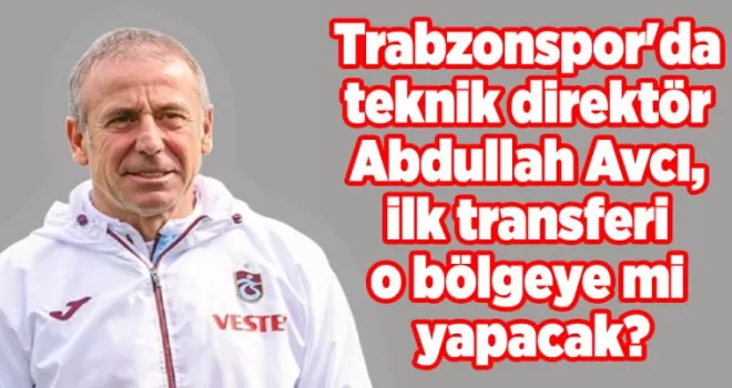 Trabzonspor’da teknik direktör Abdullah Avcı, ilk transferi o bölgeye mi yapacak?