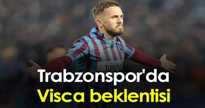 Trabzonspor'da Visca beklentisi