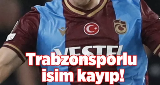 Trabzonsporlu isim kayıp!